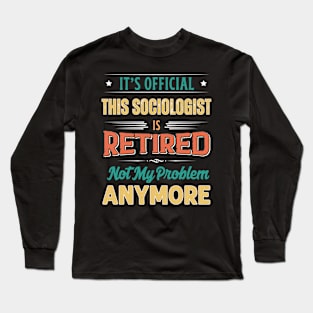 Sociologist Retirement Funny Retired Not My Problem Anymore Long Sleeve T-Shirt